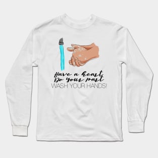 Have a Heart, Do Your Part, Wash Your Hands Long Sleeve T-Shirt